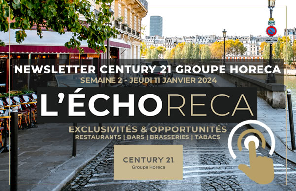 L'ECHORECA. LA SÉLECTION HEBDOMADAIRE DES MEILLEURES OPPORTUNITÉS EN CHR SUR PARIS ET L’ILE-DE-FRANCE PAR CENTURY 21 GROUPE HORECA