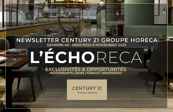 ECHORECA. LA SÉLECTION HEBDOMADAIRE DES MEILLEURES OPPORTUNITÉS EN CHR SUR PARIS ET L’ILE-DE-FRANCE PAR CENTURY 21 GROUPE HORECA
