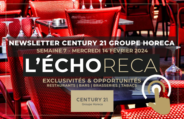 L'ECHORECA. LA SÉLECTION HEBDOMADAIRE DES MEILLEURES OPPORTUNITÉS EN CHR SUR PARIS ET L’ILE-DE-FRANCE PAR CENTURY 21 GROUPE HORECA